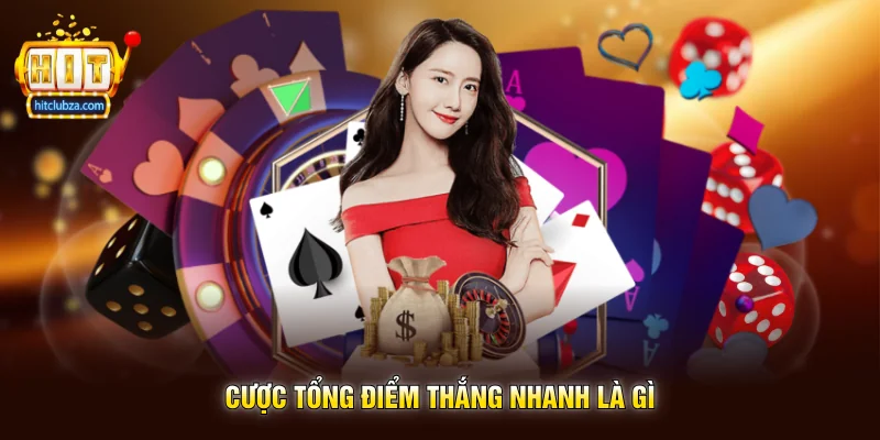 Cược Tổng Điểm Thắng Nhanh Là Gì