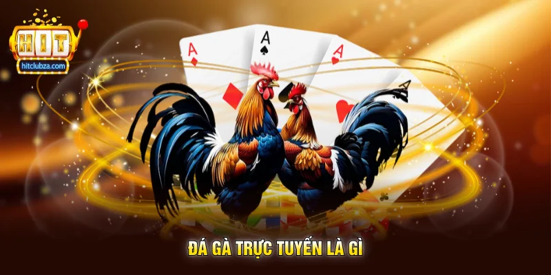 Đá Gà Trực Tuyến Là Gì