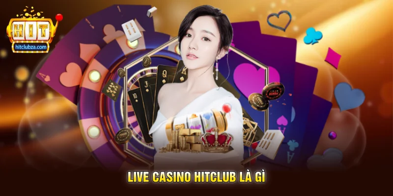 Live Casino Hitclub là gì