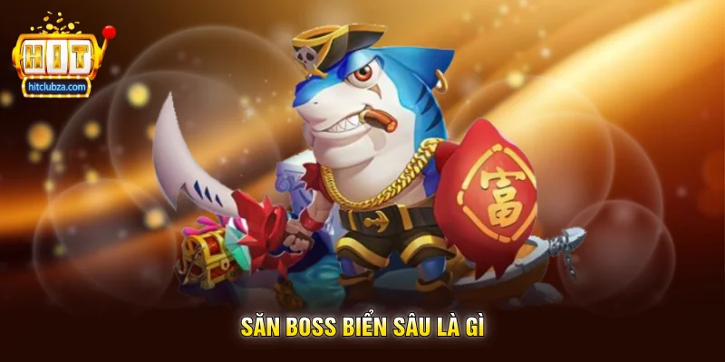 Săn Boss Biển Sâu là gì