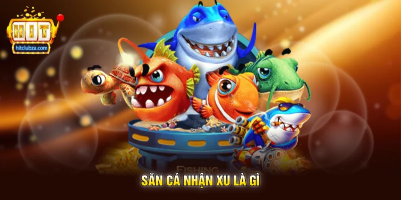 Săn Cá Nhận Xu là gì