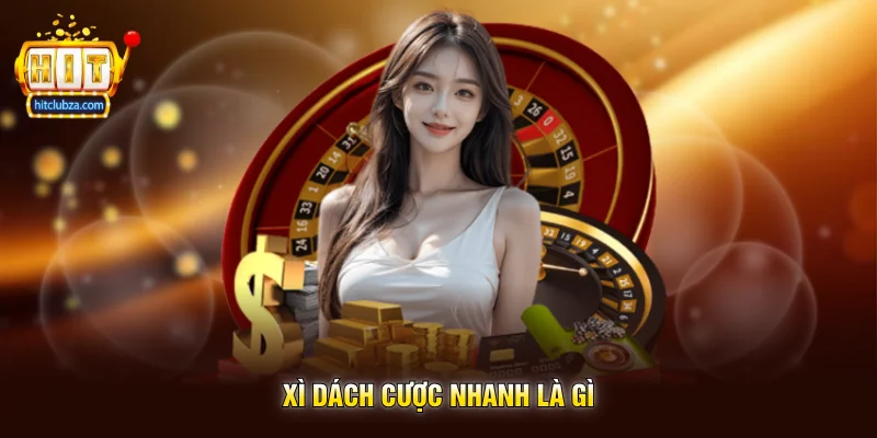 Xì Dách Cược Nhanh là gì
